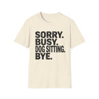 Sorry Dog Sitting  T-Shirt
