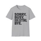 Sorry Dog Sitting  T-Shirt