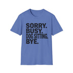 Sorry Dog Sitting  T-Shirt
