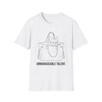 Unmanageable Talent T-Shirt