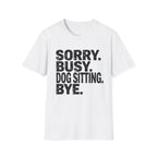 Sorry Dog Sitting  T-Shirt