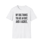My Dog Thinks T-Shirt